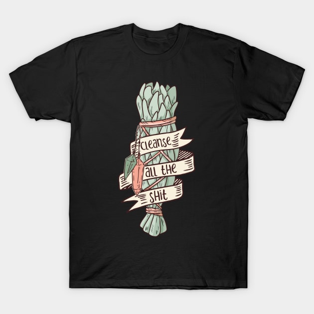 Cleanse all the Shit Sage T-Shirt by Moon Phase Design